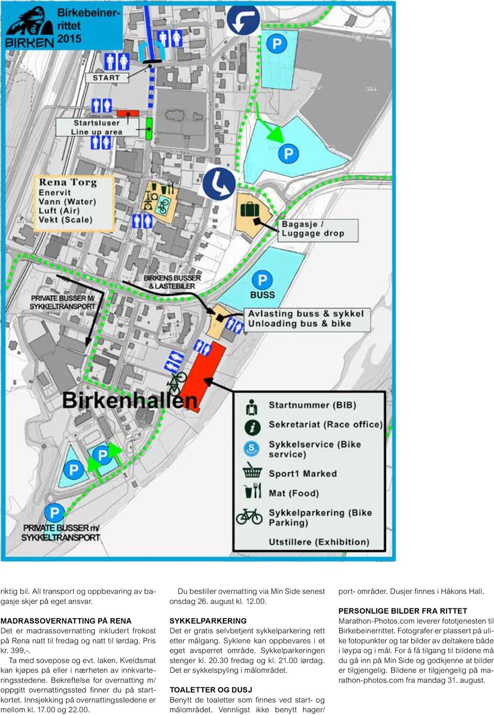 Innsjekking på overnattingsstedene er mellom kl. 17.00 og 22.00. Du bestiller overnatting via Min Side senest onsdag 26. august kl. 12.00. Sykkelparkering Det er gratis selvbetjent sykkelparkering rett etter målgang.