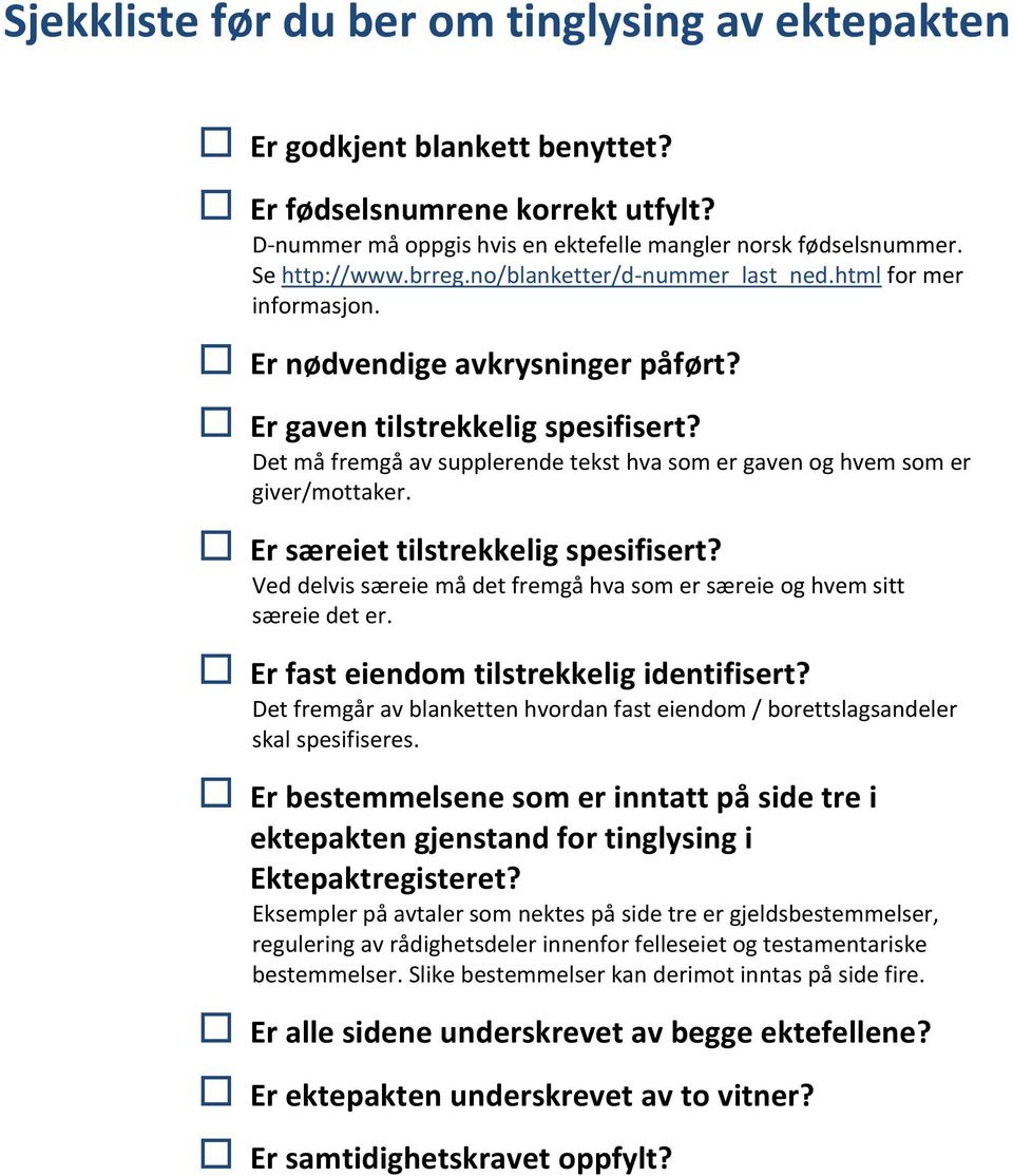 Det må fremgå av supplerende tekst hva som er gaven og hvem som er giver/mottaker. Er særeiet tilstrekkelig spesifisert? Ved delvis særeie må det fremgå hva som er særeie og hvem sitt særeie det er.