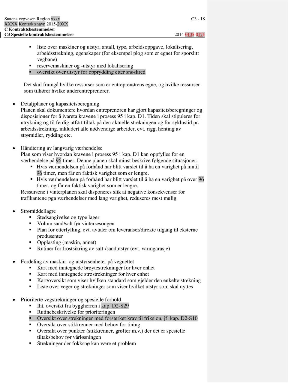 underentreprenører. Detaljplaner og kapasitetsberegning Planen skal dokumentere hvordan entreprenøren har gjort kapasitetsberegninger og disposisjoner for å ivareta kravene i prosess 95 i kap. D1.