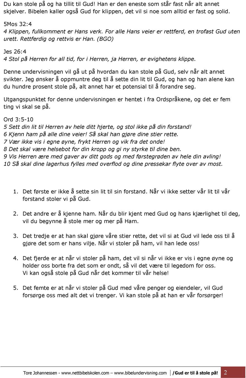 (BGO) Jes 26:4 4 Stol på Herren for all tid, for i Herren, ja Herren, er evighetens klippe. Denne undervisningen vil gå ut på hvordan du kan stole på Gud, selv når alt annet svikter.