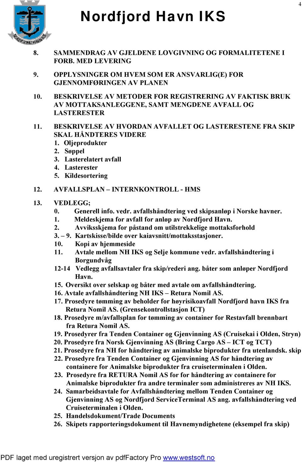 Oljeprodukter 2. Søppel 3. Lasterelatert avfall 4. Lasterester 5. Kildesortering 12. AVFALLSPLAN INTERNKONTROLL - HMS 13. VEDLEGG; 0. Generell info. vedr.