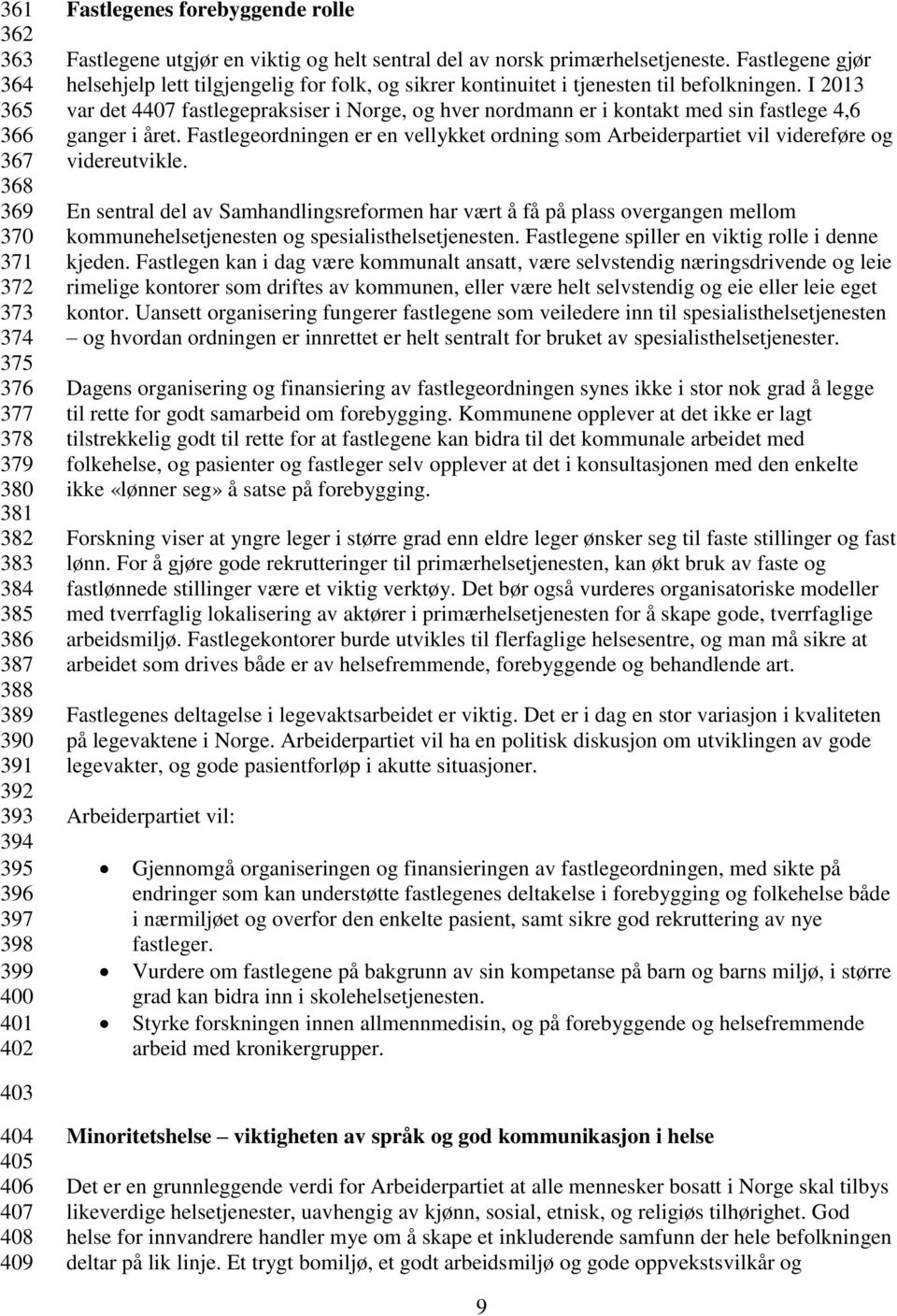 I 2013 var det 4407 fastlegepraksiser i Norge, og hver nordmann er i kontakt med sin fastlege 4,6 ganger i året.