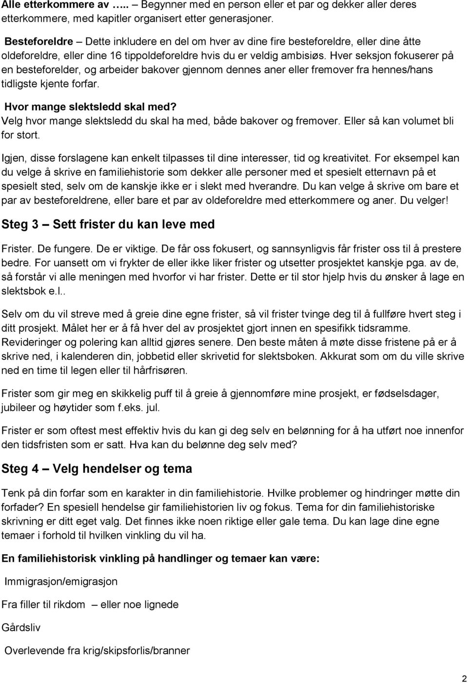 Hver seksjon fokuserer på en besteforelder, og arbeider bakover gjennom dennes aner eller fremover fra hennes/hans tidligste kjente forfar. Hvor mange slektsledd skal med?