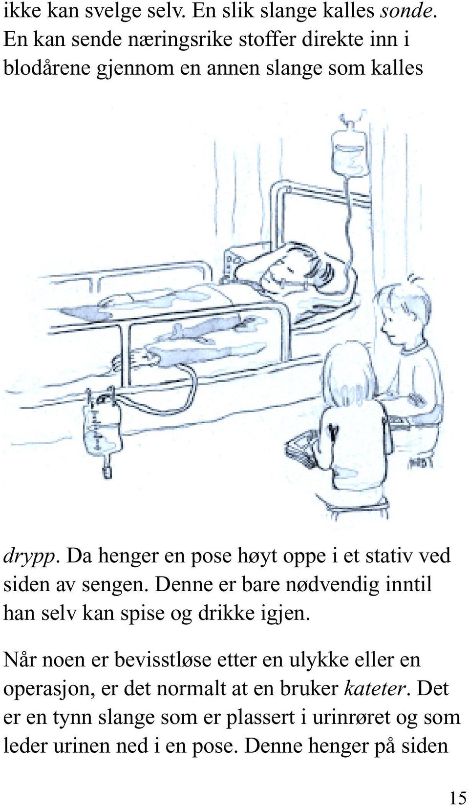 Da henger en pose høyt oppe i et stativ ved siden av sengen.