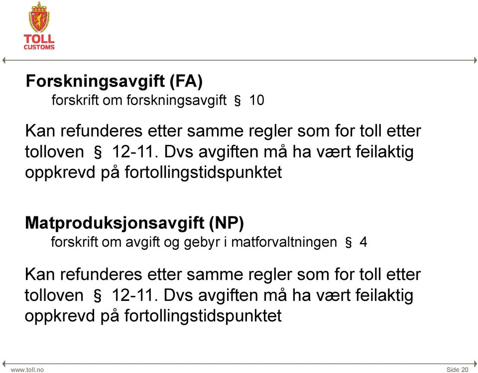 Dvs avgiften må ha vært feilaktig oppkrevd på fortollingstidspunktet Matproduksjonsavgift (NP) forskrift