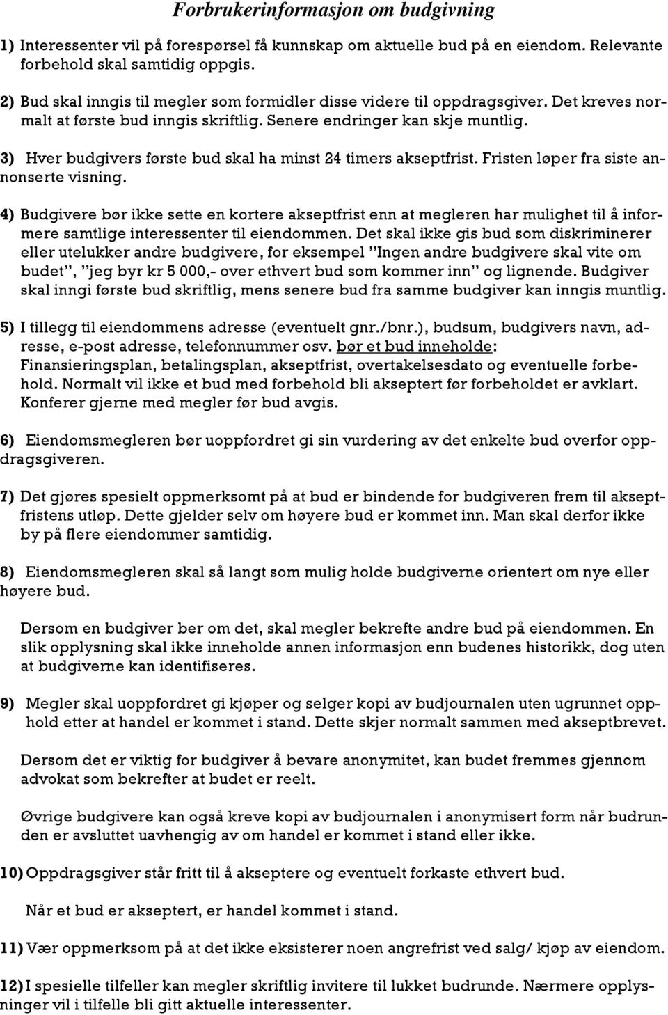 3) Hver budgivers første bud skal ha minst 24 timers akseptfrist. Fristen løper fra siste annonserte visning.