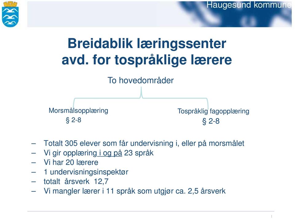 fagopplæring 2-8 Totalt 305 elever som får undervisning i, eller på morsmålet Vi