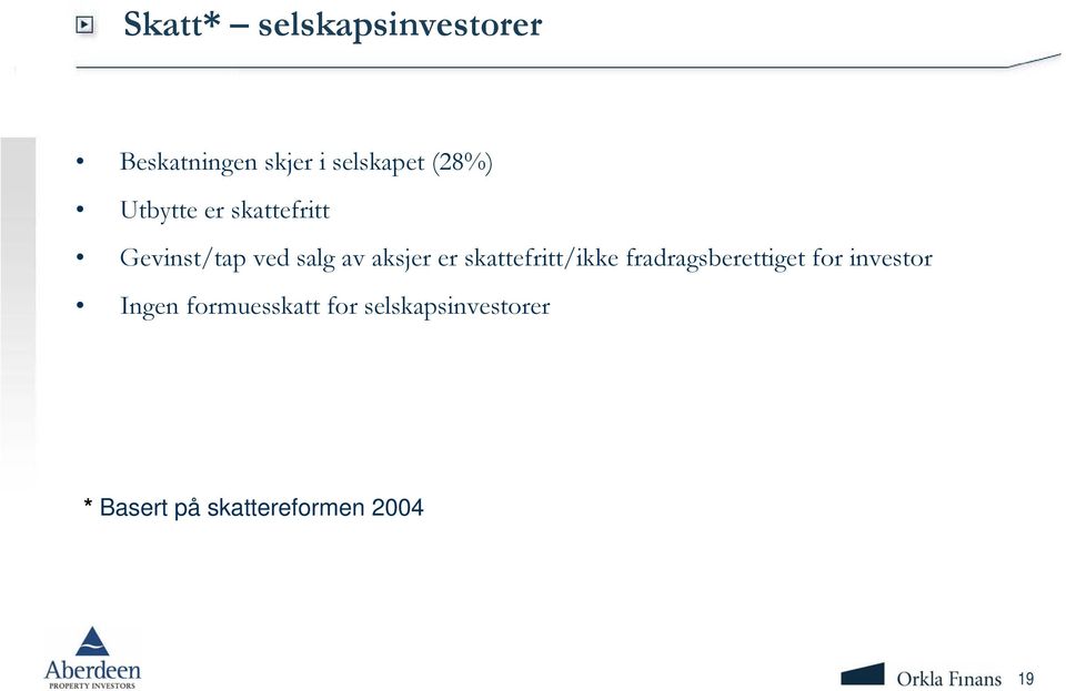 er skattefritt/ikke fradragsberettiget for investor Ingen