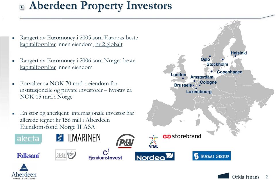 i eiendom for institusjonelle og private investorer hvorav ca NOK 15 mrd i Norge Oslo Stockholm Helsinki Copenhagen London