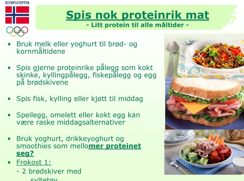 brødskivene Spis fisk, kylling eller kjøtt til middag Speilegg, omelett eller kokt egg kan være raske