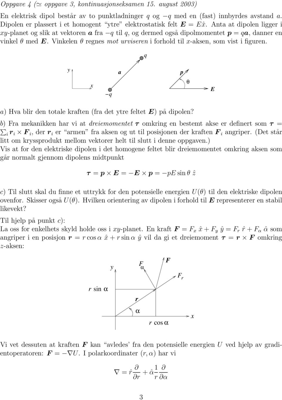Vinkelen θ regnes mot urviseren i forhold til -aksen, som vist i figuren. q y a p q θ E a) Hva blir den totale kraften (fra det ytre feltet E) på dipolen?