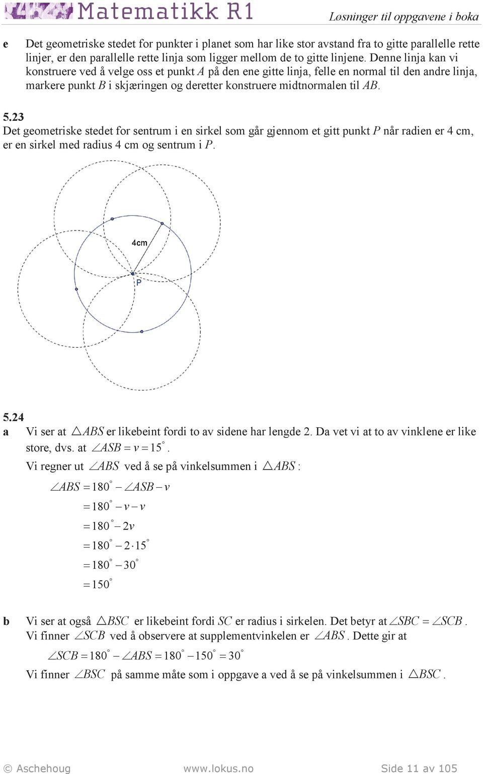 3 Det geometriske stedet for sentrum i en sirkel som går gjennom et gitt punkt P når radien er 4 cm, er en sirkel med radius 4 cm og sentrum i P. 5.