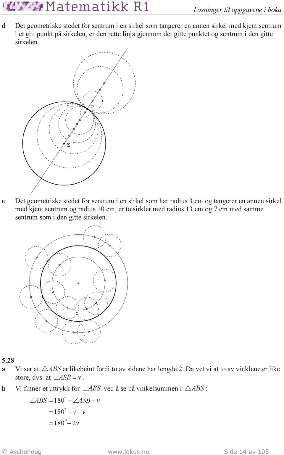 e Det geometriske stedet for sentrum i en sirkel som har radius 3 cm og tangerer en annen sirkel med kjent sentrum og radius 10 cm, er to sirkler med radius 13 cm og 7