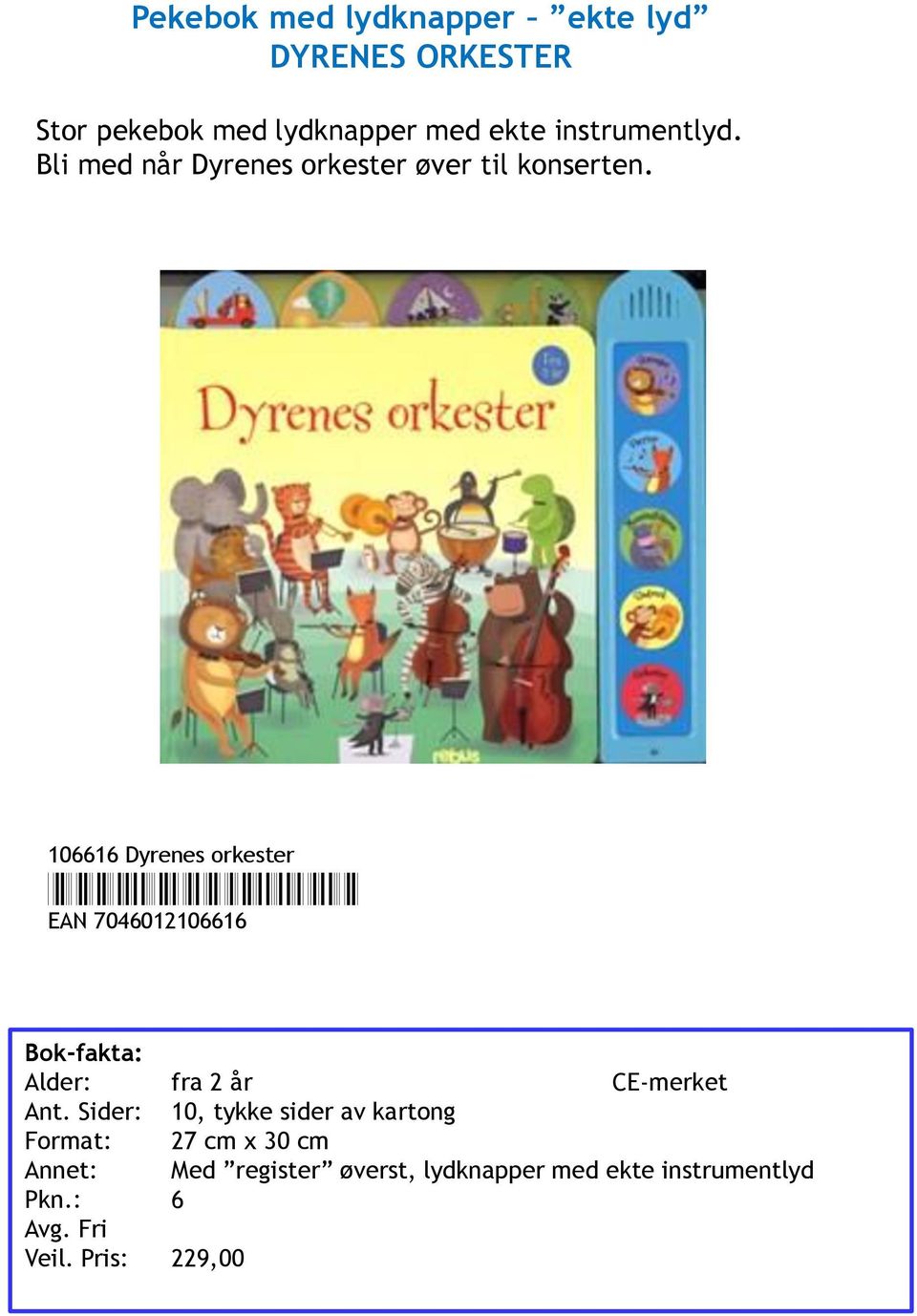 106616 Dyrenes orkester *7046012106616* EAN 7046012106616 Alder: fra 2 år CE-merket Ant.
