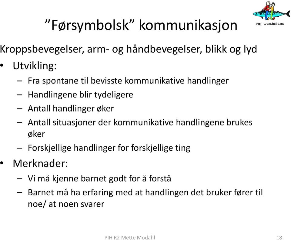 kommunikative handlingene brukes øker Forskjellige handlinger for forskjellige ting Merknader: Vi må kjenne