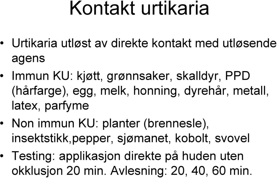 latex, parfyme Non immun KU: planter (brennesle), insektstikk,pepper, sjømanet,