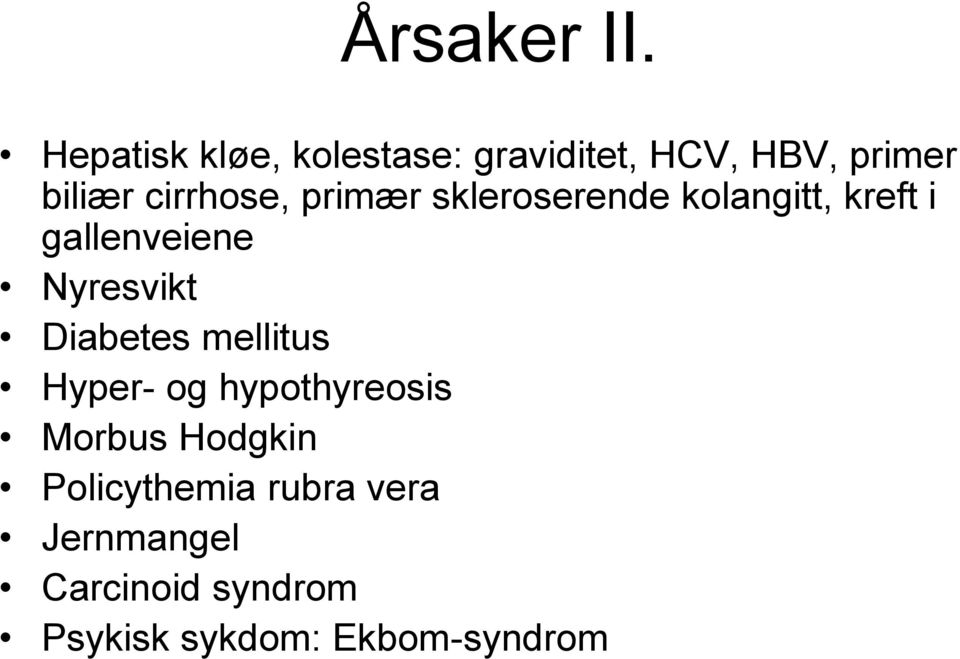 primær skleroserende kolangitt, kreft i gallenveiene Nyresvikt Diabetes