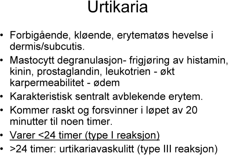 karpermeabilitet - ødem Karakteristisk sentralt avblekende erytem.