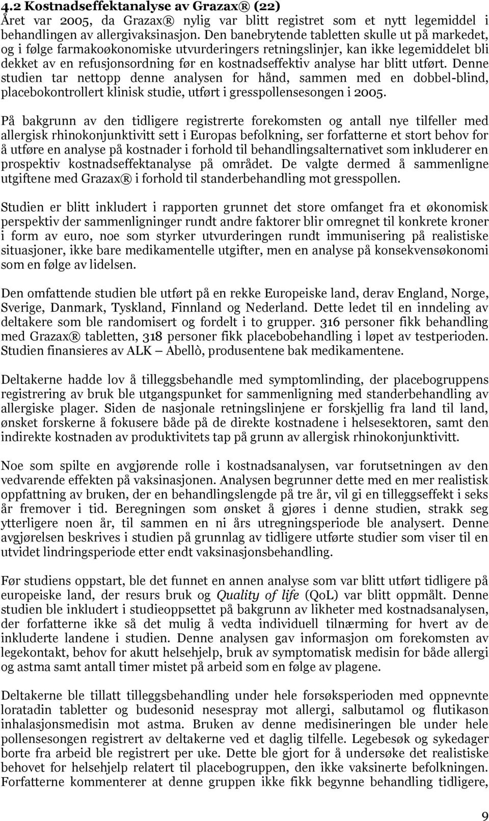 har blitt utført. Denne studien tar nettopp denne analysen for hånd, sammen med en dobbel-blind, placebokontrollert klinisk studie, utført i gresspollensesongen i 2005.