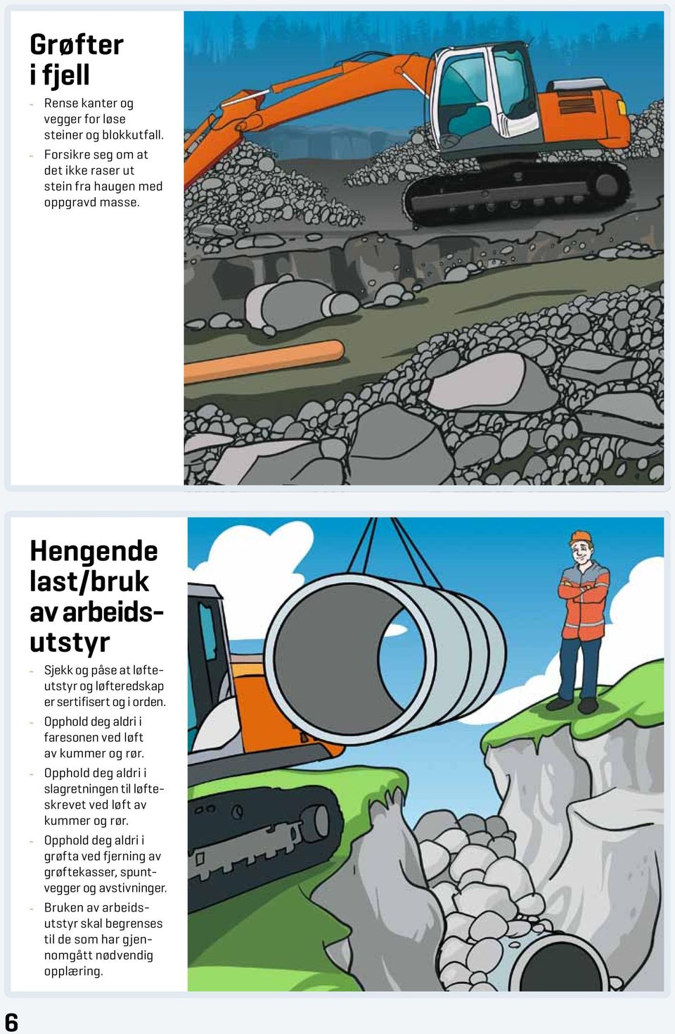 Hengende last/bruk av arbeidsutstyr ~ ~ Sjekk og påse at løfteutstyr og løfteredskap er sertifisert og i orden.