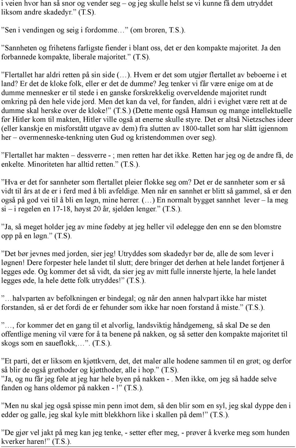 Flertallet har aldri retten på sin side ( ). Hvem er det som utgjør flertallet av beboerne i et land? Er det de kloke folk, eller er det de dumme?