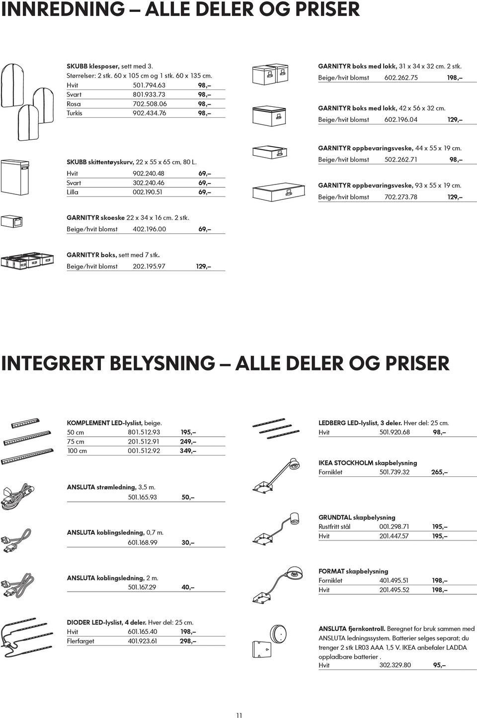 04 129, GARNITYR oppbevaringsveske, 44 x 55 x 19 cm. SKUBB skittentøyskurv, 22 x 55 x 65 cm, 80 L. Hvit 902.240.48 69, Svart 302.240.46 69, Lilla 002.190.51 69, Beige/hvit blomst 502.262.