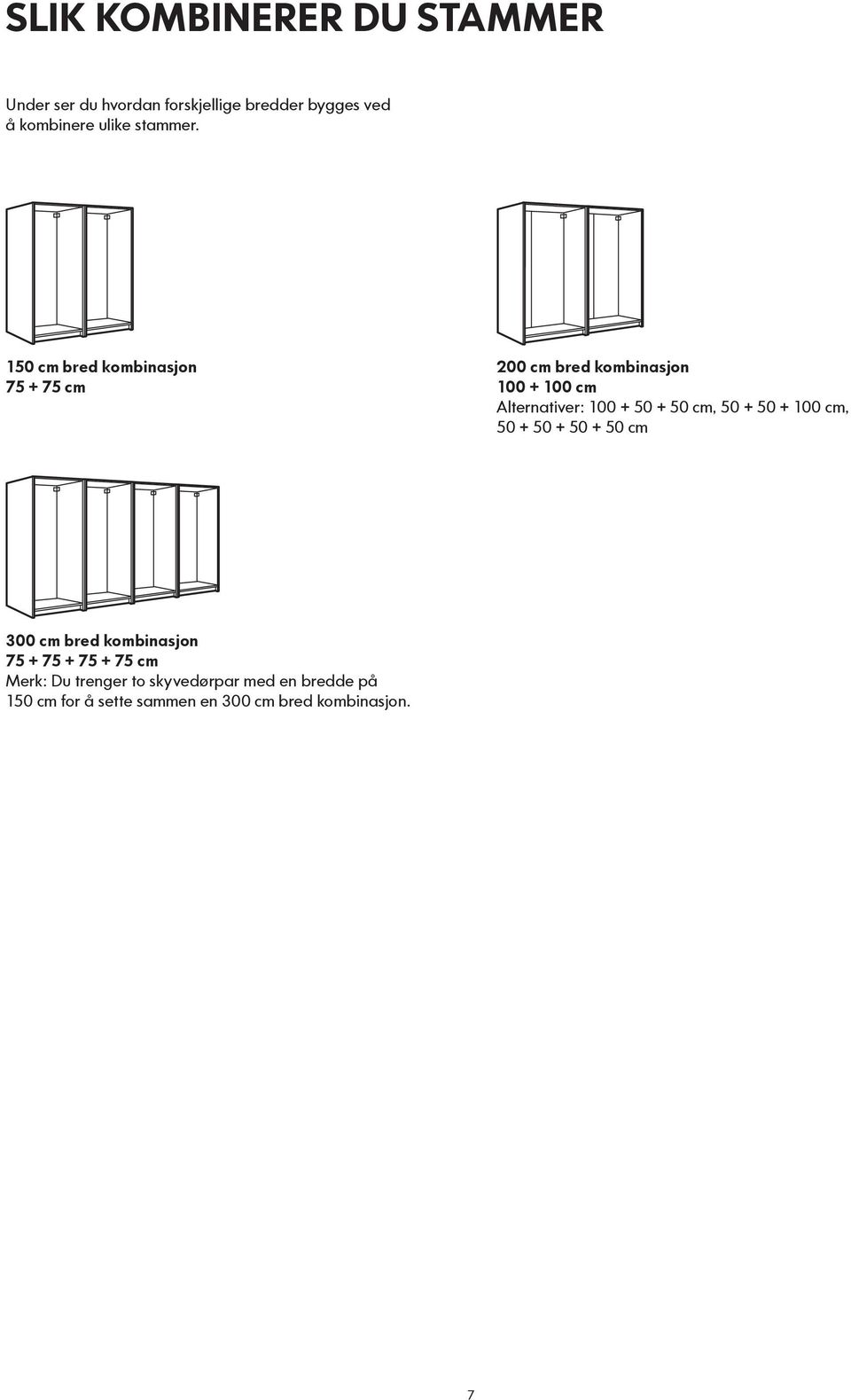 150 cm bred kombinasjon 75 + 75 cm 200 cm bred kombinasjon 100 + 100 cm Alternativer: 100 + 50 + 50