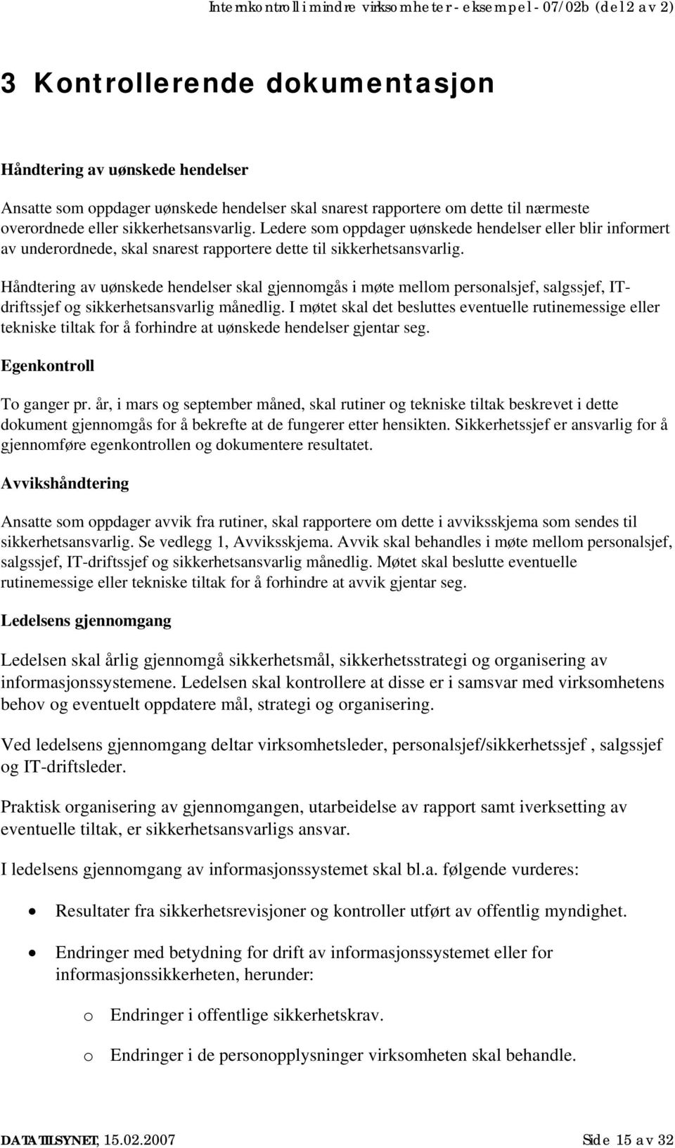 Håndtering av uønskede hendelser skal gjennomgås i møte mellom personalsjef, salgssjef, ITdriftssjef og sikkerhetsansvarlig månedlig.