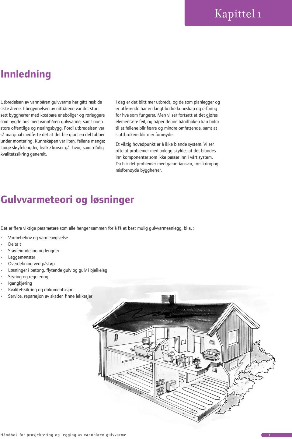 Fordi utbredelsen var så marginal medførte det at det ble gjort en del tabber under montering.