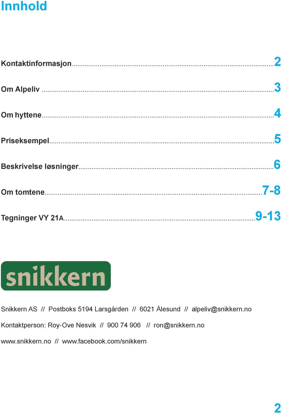 ..9-13 Snikkern AS // Postboks 5194 Larsgården // 6021 Ålesund // alpeliv@snikkern.