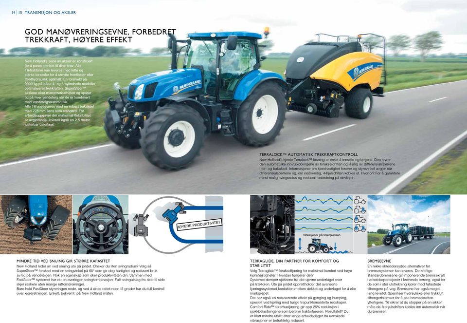 En totalvekt på 9000 kg på både 4- og 6-sylindrede modeller optimaliserer trekkraften.