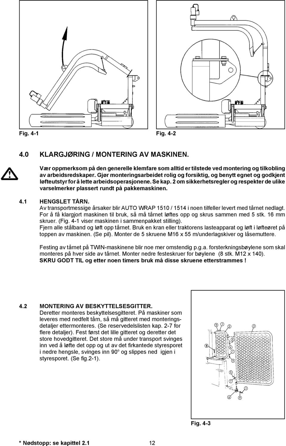 2 om sikkerhetsregler og respekter de ulike varselmerker plassert rundt på pakkemaskinen. 4.1 HENGSLET TÅRN.