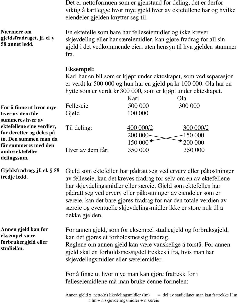 Gjeldsfradrag, jf. el. 58 tredje ledd. Annen gjeld kan for eksempel være forbrukergjeld eller studielån.