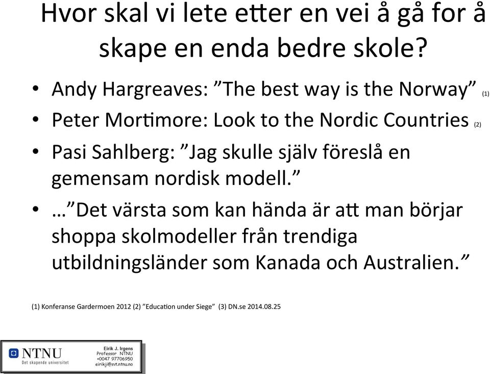 Sahlberg: Jag skulle själv föreslå en gemensam nordisk modell.