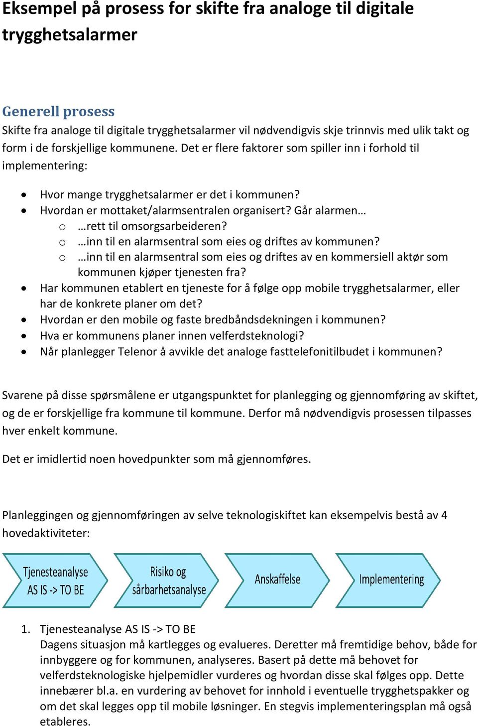 Går alarmen o rett til omsorgsarbeideren? o inn til en alarmsentral som eies og driftes av kommunen?