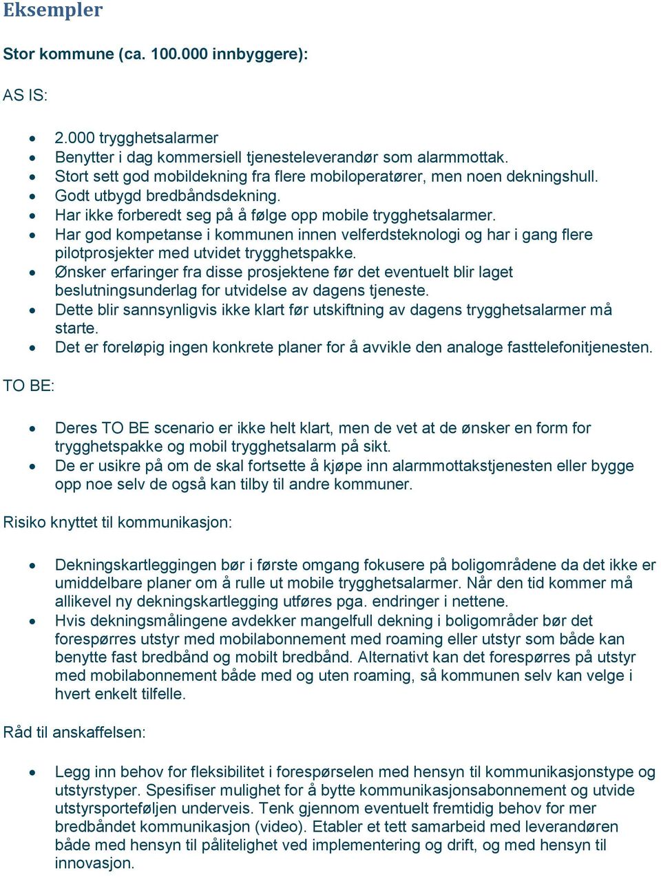 Har god kompetanse i kommunen innen velferdsteknologi og har i gang flere pilotprosjekter med utvidet trygghetspakke.