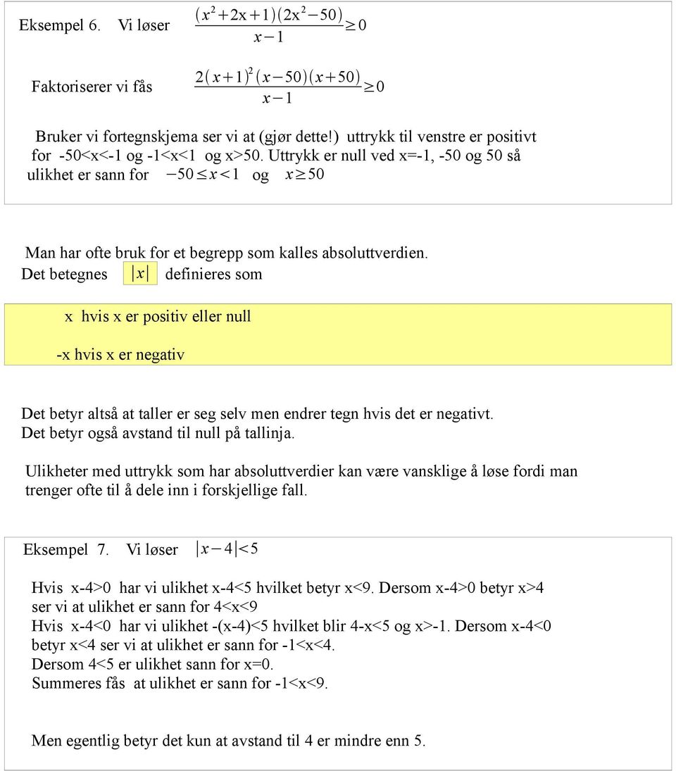 Det betegnes x definieres som x hvis x er positiv eller null -x hvis x er negativ Det betyr altså at taller er seg selv men endrer tegn hvis det er negativt.