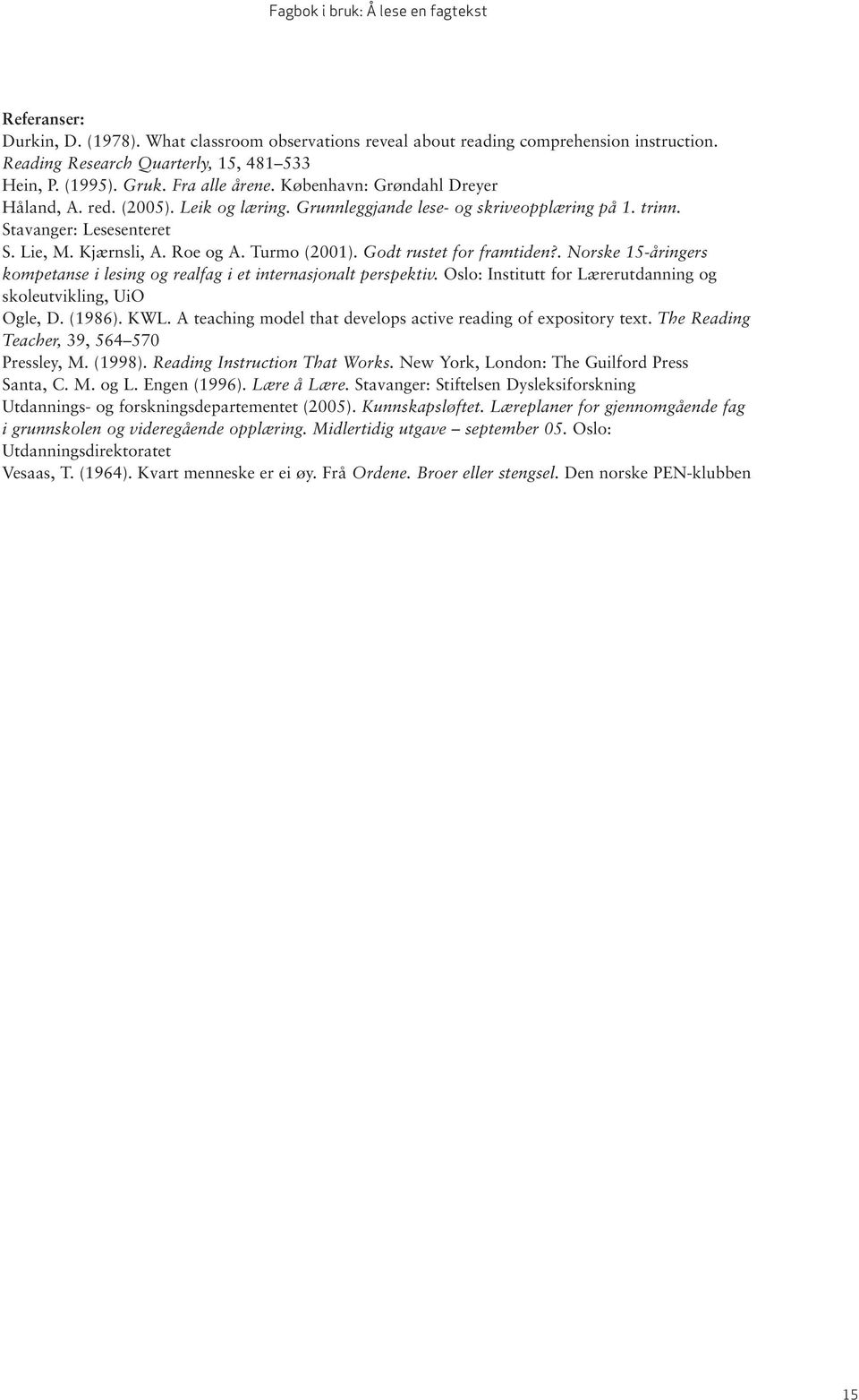 Godt rustet for framtiden?. Norske 15-åringers kompetanse i lesing og realfag i et internasjonalt perspektiv. Oslo: Institutt for Lærerutdanning og skoleutvikling, UiO Ogle, D. (1986). KWL.