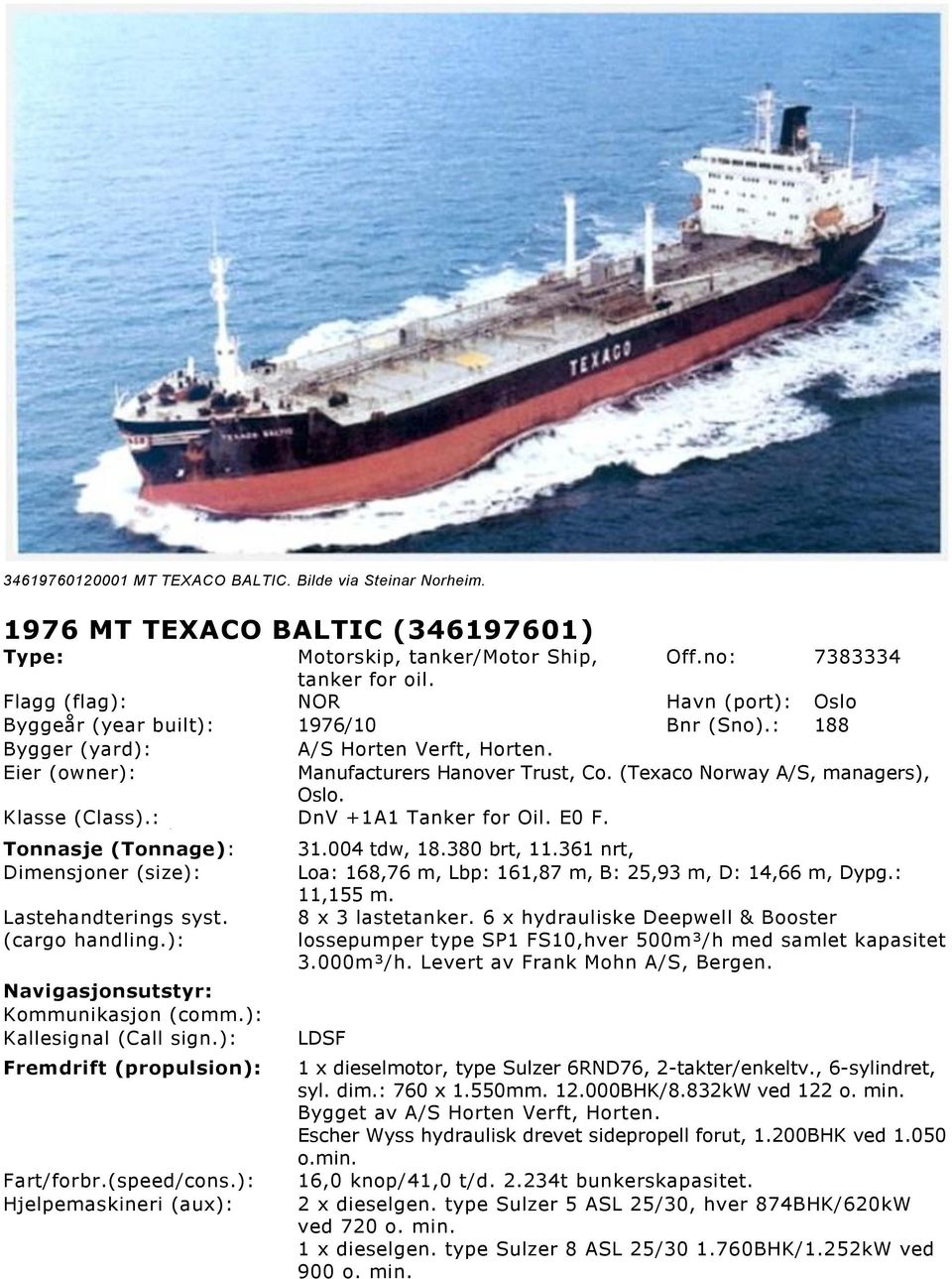 (Texaco Norway A/S, managers), Oslo. Klasse (Class).: DnV +1A1 Tanker for Oil. E0 F. Tonnasje (Tonnage): Dimensjoner (size): Lastehandterings syst. (cargo handling.
