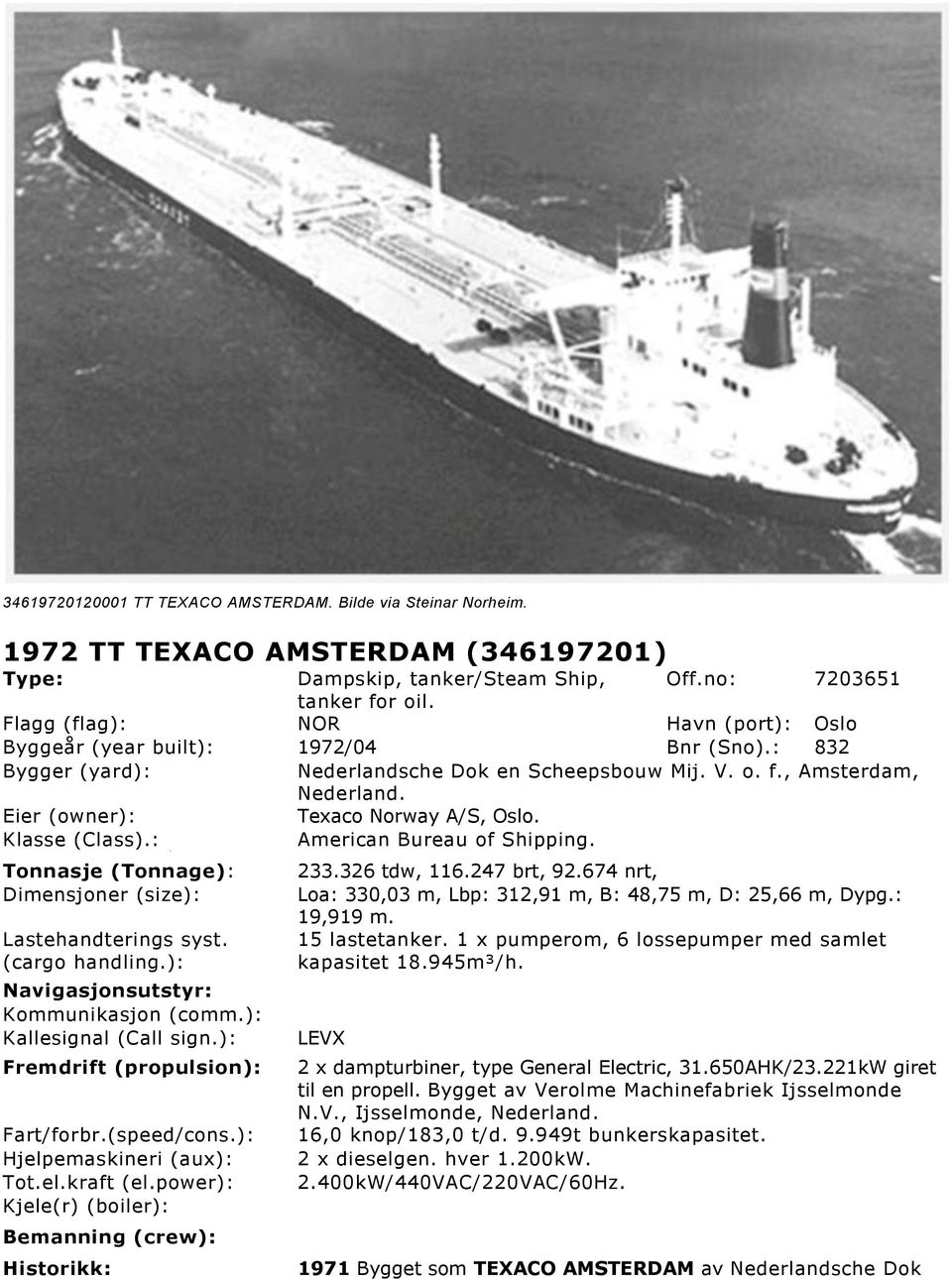 Eier (owner): Texaco Norway A/S, Oslo. Klasse (Class).: American Bureau of Shipping. Tonnasje (Tonnage): Dimensjoner (size): Lastehandterings syst. (cargo handling.