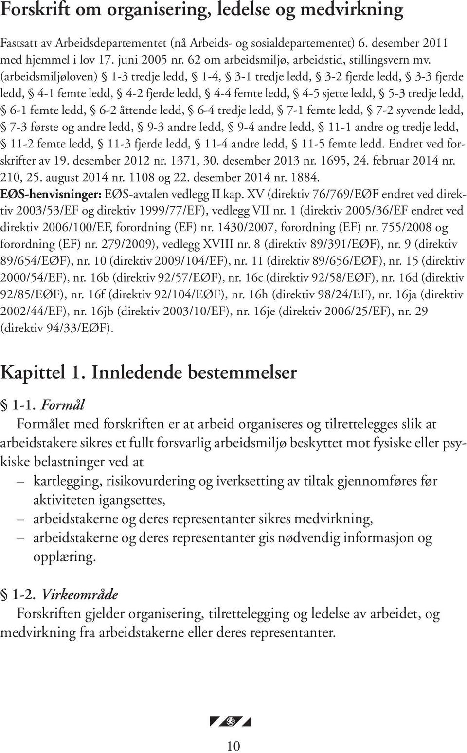 (arbeidsmiljøloven) 1-3 tredje ledd, 1-4, 3-1 tredje ledd, 3-2 fjerde ledd, 3-3 fjerde ledd, 4-1 femte ledd, 4-2 fjerde ledd, 4-4 femte ledd, 4-5 sjette ledd, 5-3 tredje ledd, 6-1 femte ledd, 6-2