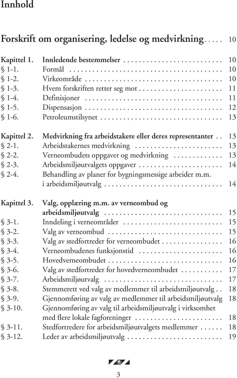 Petroleumstilsynet................................ 13 Kapittel 2. Medvirkning fra arbeidstakere eller deres representanter.. 13 2-1. Arbeidstakernes medvirkning....................... 13 2-2.