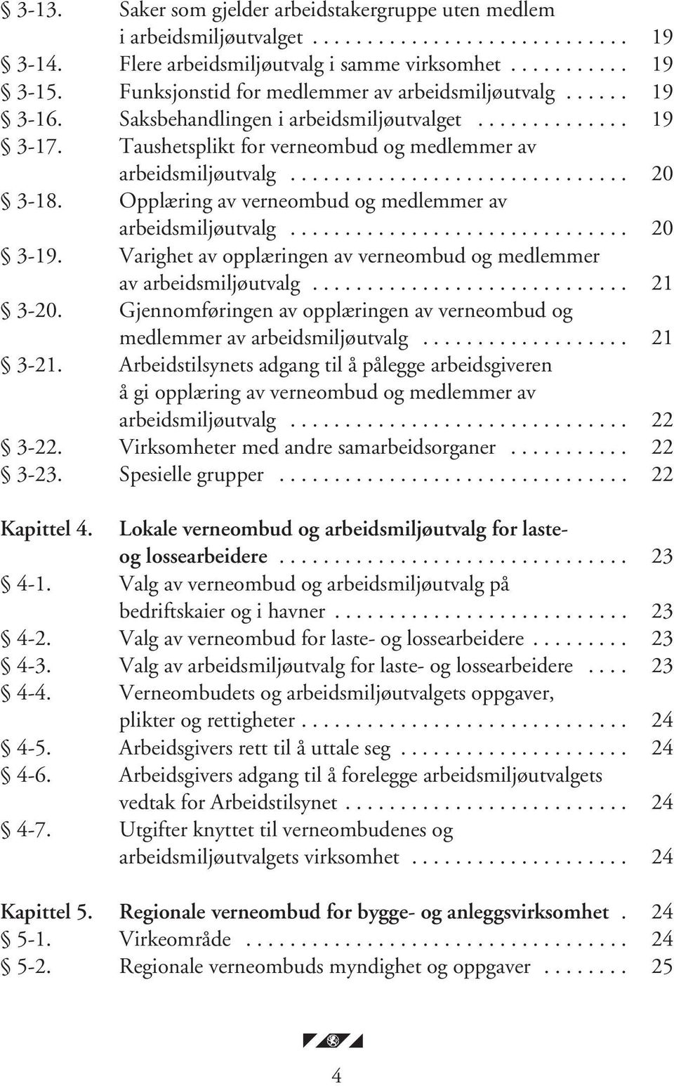 Opplæring av verneombud og medlemmer av arbeidsmiljøutvalg............................... 20 3-19. Varighet av opplæringen av verneombud og medlemmer av arbeidsmiljøutvalg............................. 21 3-20.