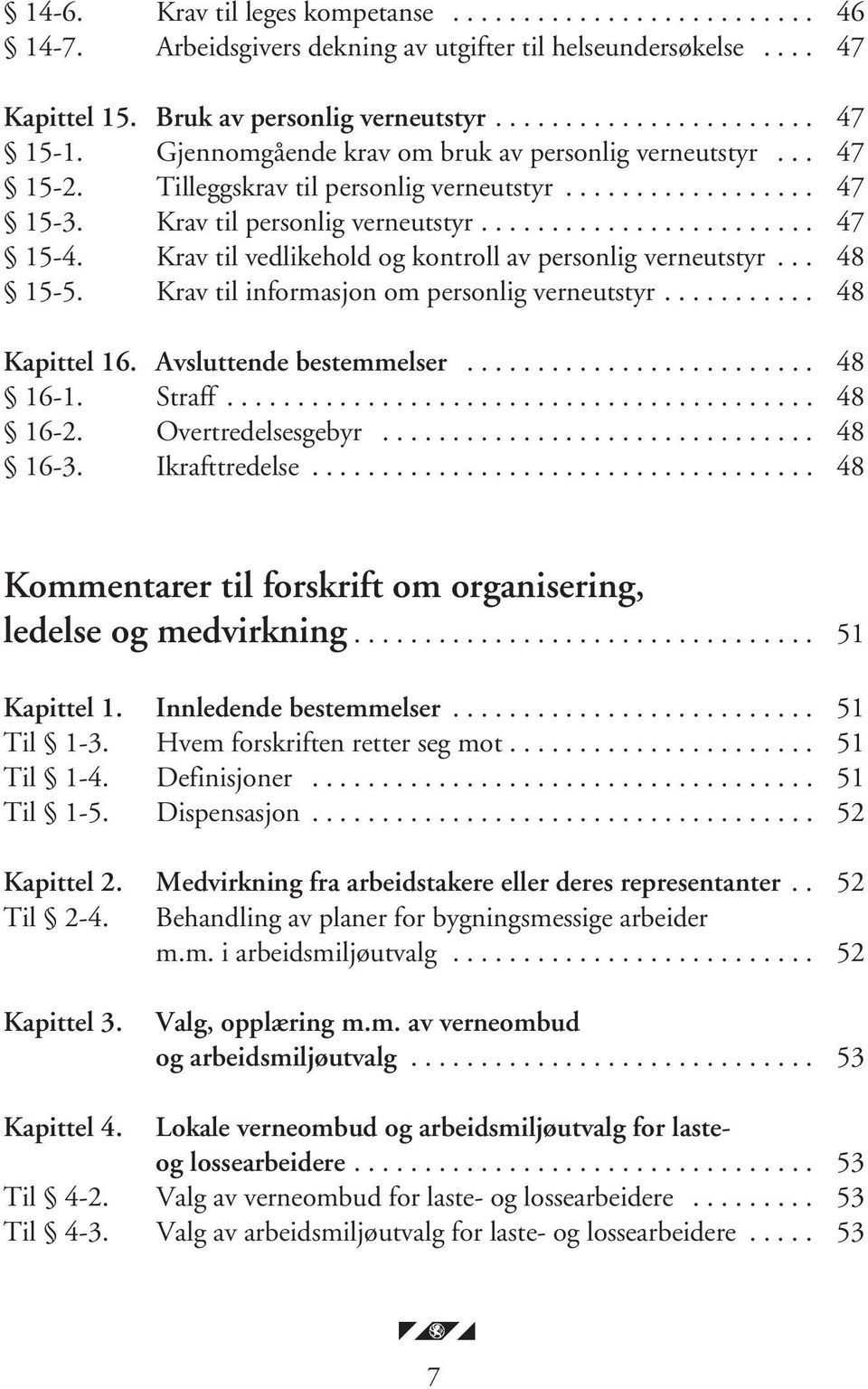 Krav til vedlikehold og kontroll av personlig verneutstyr... 48 15-5. Krav til informasjon om personlig verneutstyr........... 48 Kapittel 16. Avsluttende bestemmelser......................... 48 16-1.