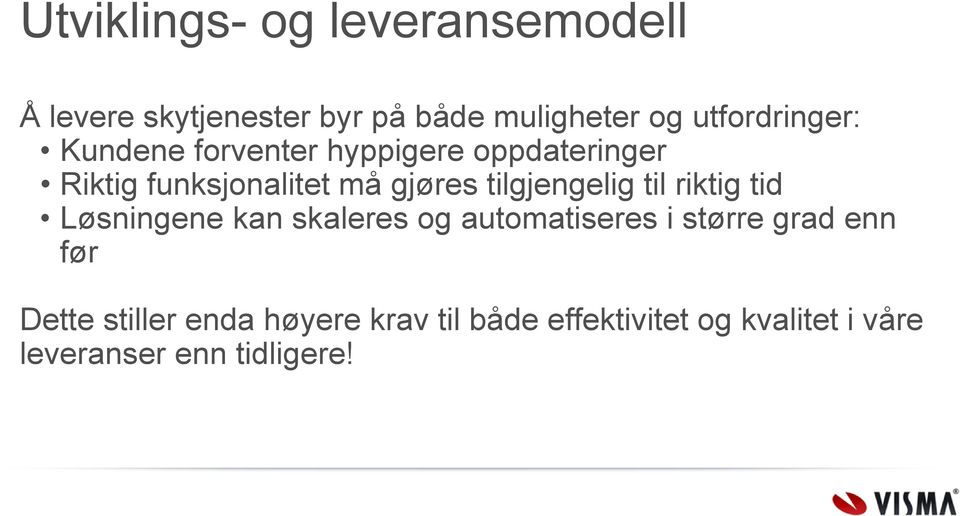 tilgjengelig til riktig tid Løsningene kan skaleres og automatiseres i større grad enn