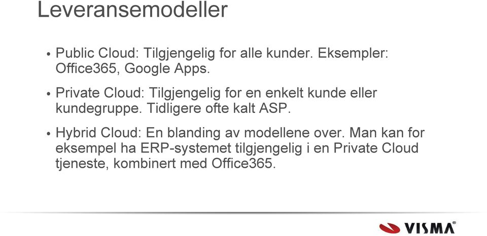 Private Cloud: Tilgjengelig for en enkelt kunde eller kundegruppe.