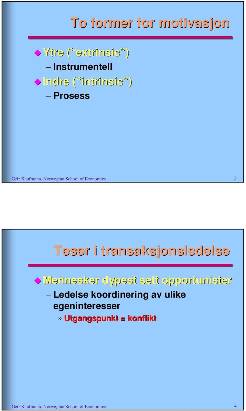 transaksjonsledelse Mennesker dypest sett opportunister Ledelse koordinering