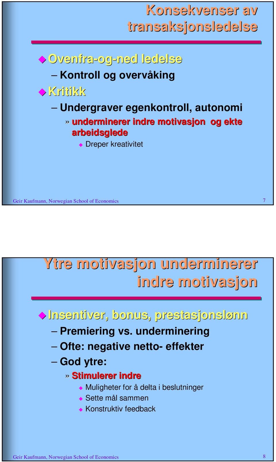 underminerer indre motivasjon Insentiver,, bonus, prestasjonslønn Premiering vs.