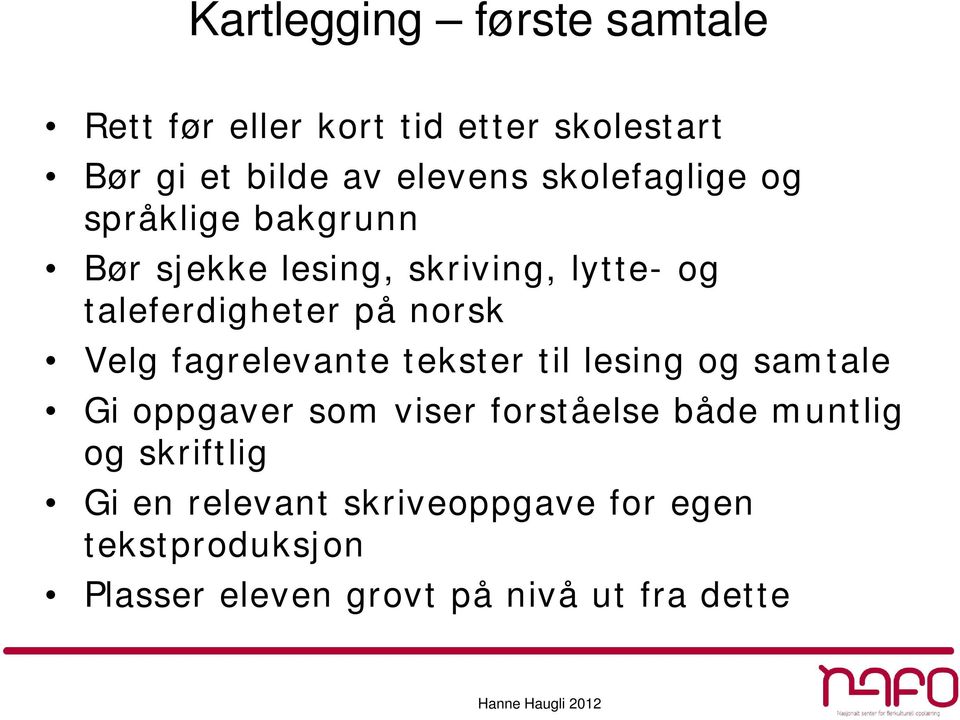 Velg fagrelevante tekster til lesing og samtale Gi oppgaver som viser forståelse både muntlig og