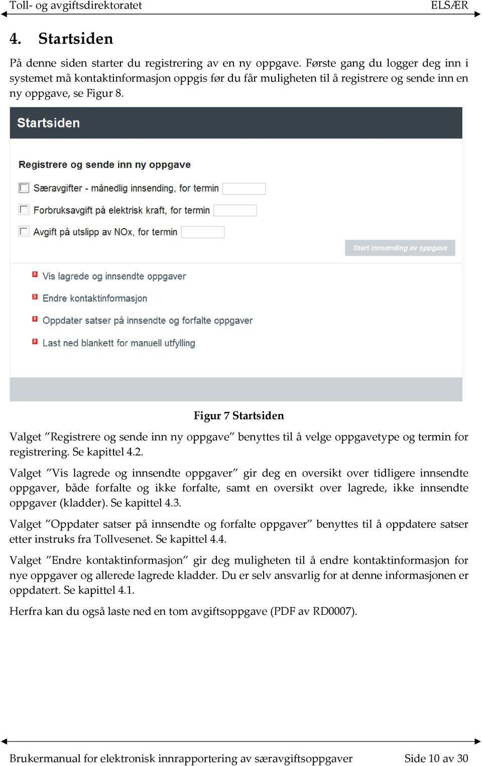 Figur 7 Startsiden Valget Registrere og sende inn ny oppgave benyttes til å velge oppgavetype og termin for registrering. Se kapittel 4.2.